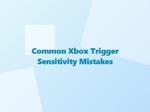 Common Xbox Trigger Sensitivity Mistakes