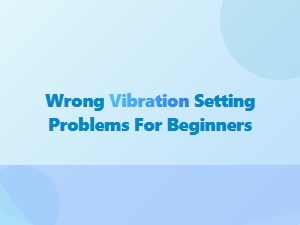 Wrong Vibration Settings for Beginners